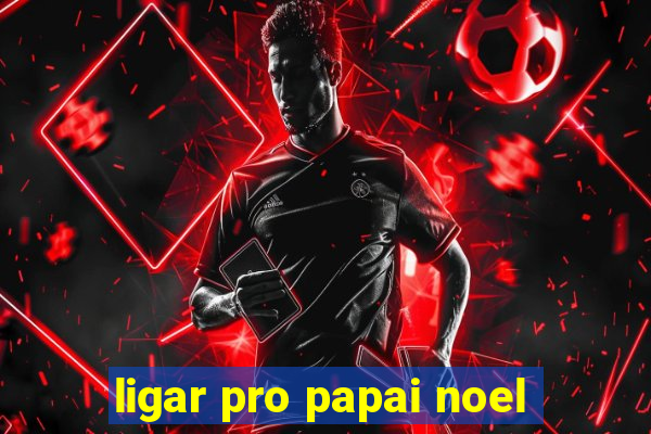 ligar pro papai noel